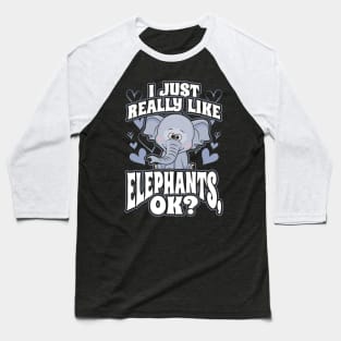 I just really like elephants ok Baseball T-Shirt